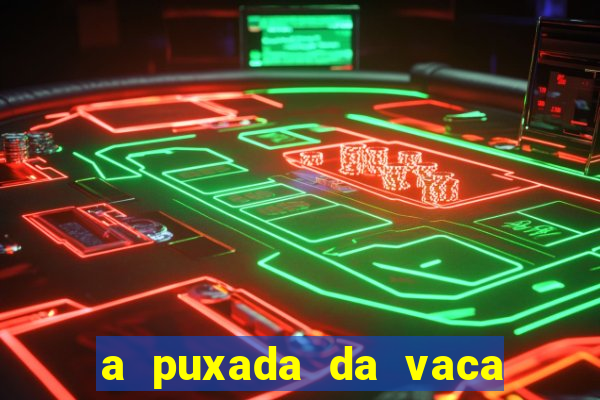 a puxada da vaca do jogo do bicho